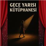 'Gece Yarısı Kütüphanesi' Tiyatro Bileti