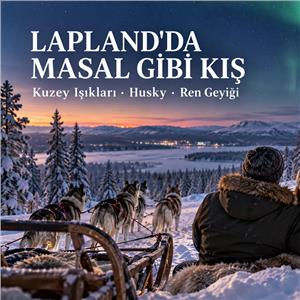 İzmir'den Uçaklı 4 Gece 5 Gün Konaklamalı Sömestr Özel Kuzey Işıklarının İzinde Lapland Turu